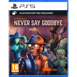 Retropolis 2: Never Say Goodbye (только для PS VR 2) [PS5, английская версия]